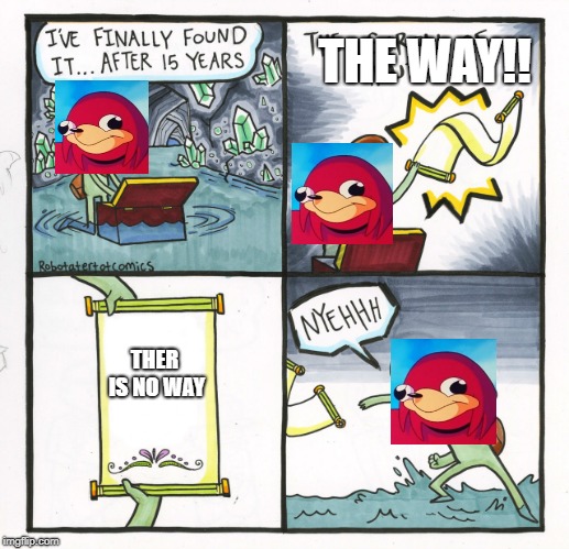 The Scroll Of Truth Meme | THE WAY!! THER IS NO WAY | image tagged in memes,the scroll of truth | made w/ Imgflip meme maker