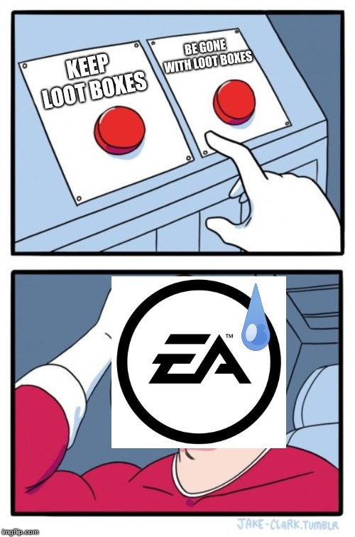 EAs Hard Decision | BE GONE WITH LOOT BOXES; KEEP LOOT BOXES | image tagged in memes,two buttons,loot boxes,ea | made w/ Imgflip meme maker