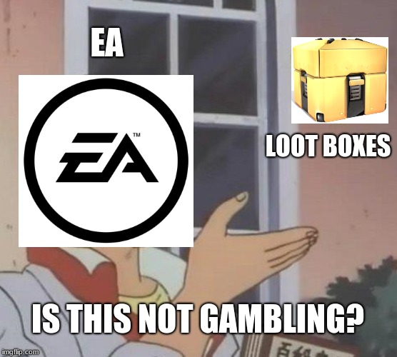 Is This Not Gambling? | EA; LOOT BOXES; IS THIS NOT GAMBLING? | image tagged in memes,is this a pigeon,electronic arts,loot boxes,gambling | made w/ Imgflip meme maker