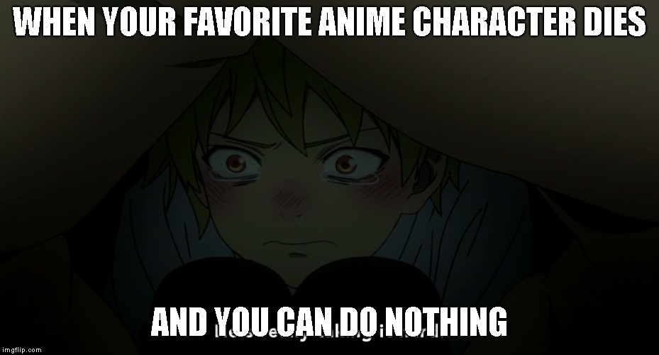 WAAAAAAA | WHEN YOUR FAVORITE ANIME CHARACTER DIES; AND YOU CAN DO NOTHING | image tagged in anime | made w/ Imgflip meme maker