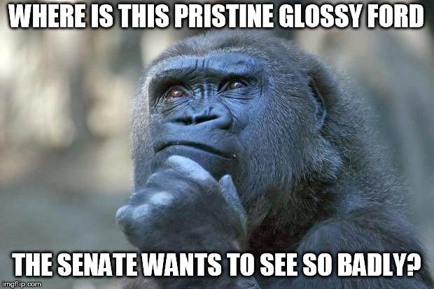 that is the question | WHERE IS THIS PRISTINE GLOSSY FORD; THE SENATE WANTS TO SEE SO BADLY? | image tagged in that is the question | made w/ Imgflip meme maker