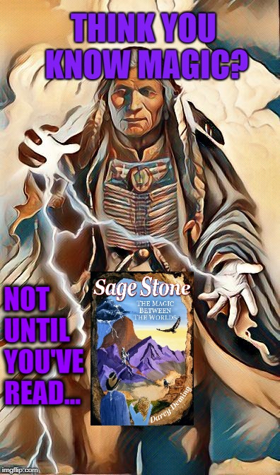 Sage Stone - The Magic Between the Worlds by Darcy Deming available NOW at Amazon | THINK YOU KNOW MAGIC? NOT 







UNTIL




























  
YOU'VE 
             READ... | image tagged in sagestone,magic,harrypotter,shaman,yabooks,twins | made w/ Imgflip meme maker
