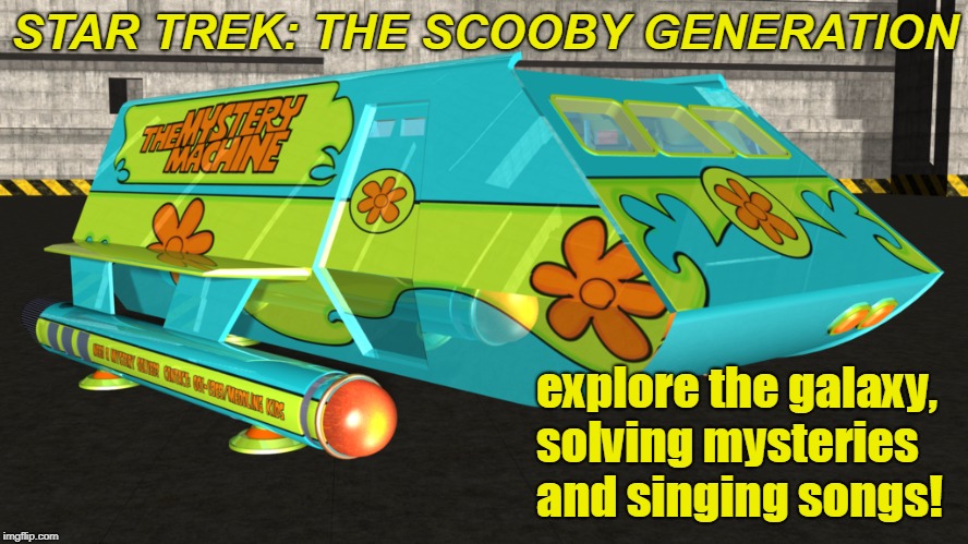 Star Trek: The Scooby Generation | STAR TREK: THE SCOOBY GENERATION; explore the galaxy,  solving mysteries and singing songs! | image tagged in star trek,scooby doo,scifi,funny,meme mash up,comics/cartoons | made w/ Imgflip meme maker