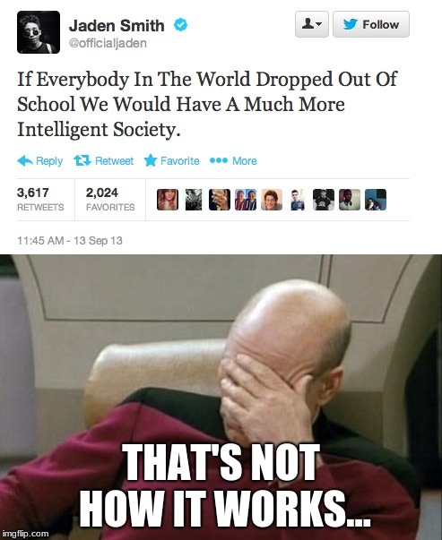 Maybe you should go to school | THAT'S NOT HOW IT WORKS... | image tagged in captain picard facepalm | made w/ Imgflip meme maker