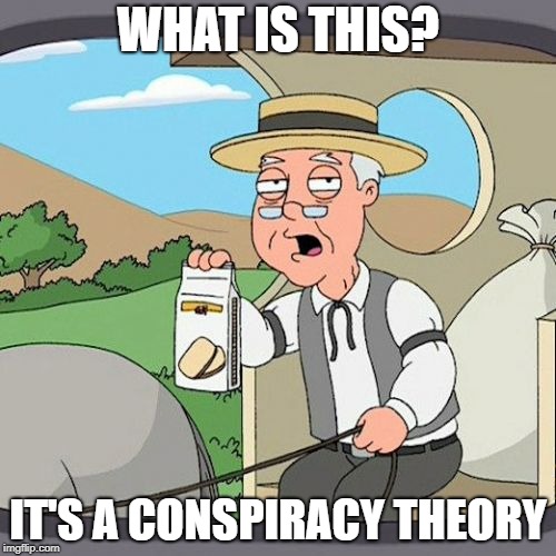 Pepperidge Farm Remembers Meme | WHAT IS THIS? IT'S A CONSPIRACY THEORY | image tagged in memes,pepperidge farm remembers | made w/ Imgflip meme maker