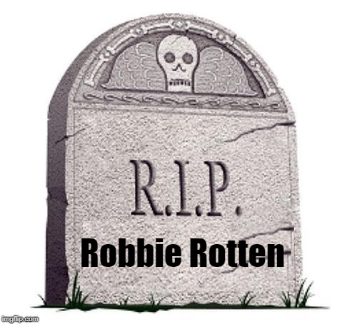 Rest In Peace | Robbie Rotten | image tagged in rest in peace | made w/ Imgflip meme maker