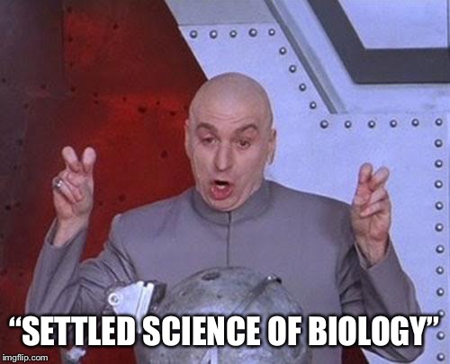 Dr Evil Laser Meme | “SETTLED SCIENCE OF BIOLOGY” | image tagged in memes,dr evil laser | made w/ Imgflip meme maker