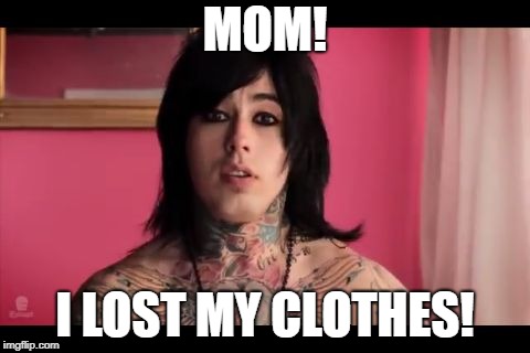 ronnie radke | MOM! I LOST MY CLOTHES! | image tagged in ronnie radke | made w/ Imgflip meme maker