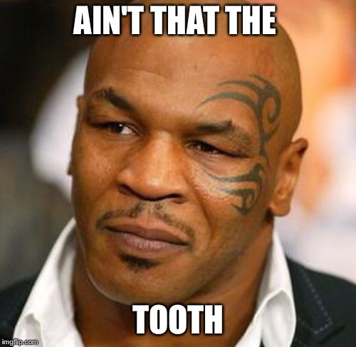 Disappointed Tyson Meme | AIN'T THAT THE TOOTH | image tagged in memes,disappointed tyson | made w/ Imgflip meme maker
