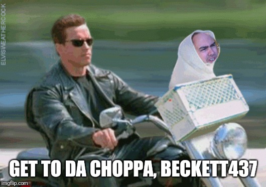 GET TO DA CHOPPA, BECKETT437 | image tagged in beckett437,beckett347 | made w/ Imgflip meme maker