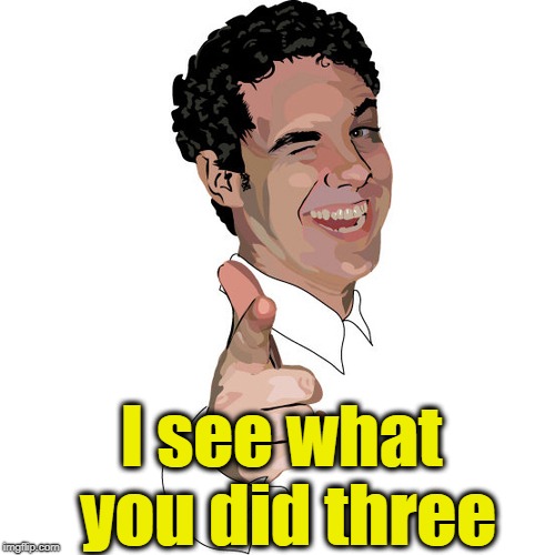 wink | I see what you did three | image tagged in wink | made w/ Imgflip meme maker