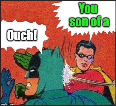 Robin slaps | You son of a Ouch! | image tagged in robin slaps | made w/ Imgflip meme maker