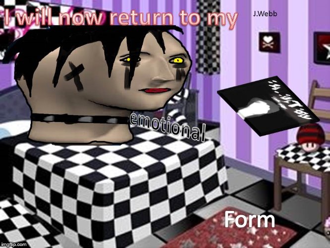 I will return to my EMOTIONAL state



made this myself, hpe my parents are proud | image tagged in emo,surreal,microsoftpaint,emotional,funny,wtf | made w/ Imgflip meme maker