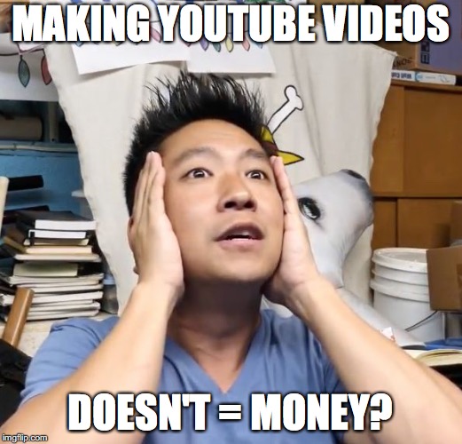 G-OOCH | MAKING YOUTUBE VIDEOS; DOESN'T = MONEY? | image tagged in g-ooch | made w/ Imgflip meme maker