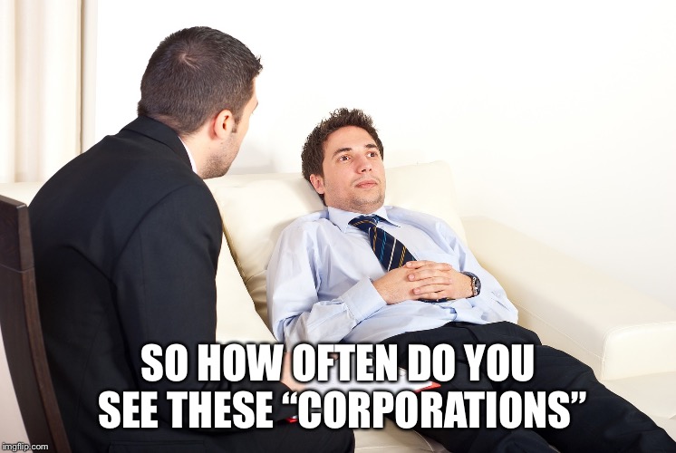 Shrink | SO HOW OFTEN DO YOU SEE THESE “CORPORATIONS” | image tagged in shrink | made w/ Imgflip meme maker