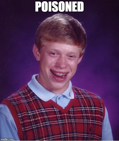 Bad Luck Brian Meme | POISONED | image tagged in memes,bad luck brian | made w/ Imgflip meme maker