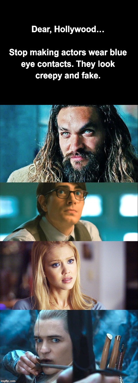 Behind Blue Eyes... | image tagged in hollywood,blue eyes,aquaman,superman returns,fantastic four,lord of the rings | made w/ Imgflip meme maker