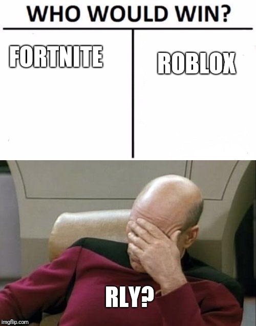 ROBLOX; FORTNITE; RLY? | image tagged in choose | made w/ Imgflip meme maker