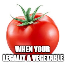 Legally  | WHEN YOUR LEGALLY A VEGETABLE | image tagged in vegetables,grammar | made w/ Imgflip meme maker