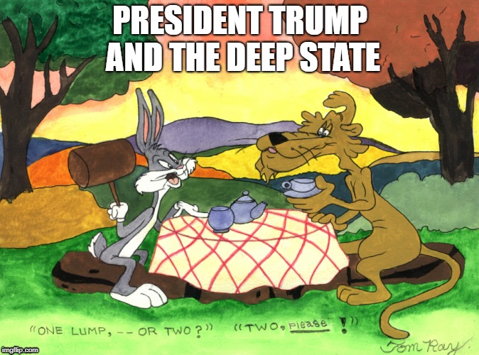 PRESIDENT TRUMP AND THE DEEP STATE | image tagged in trump deep state bugs bunny | made w/ Imgflip meme maker
