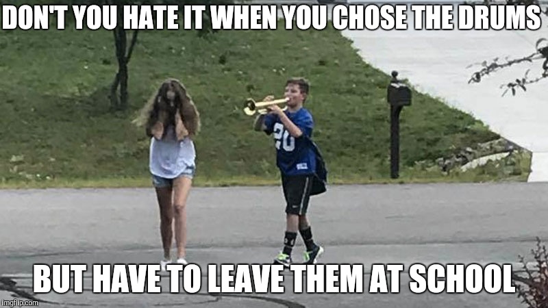B to the A to the N to the G to the uh | DON'T YOU HATE IT WHEN YOU CHOSE THE DRUMS; BUT HAVE TO LEAVE THEM AT SCHOOL | image tagged in drums,school band | made w/ Imgflip meme maker