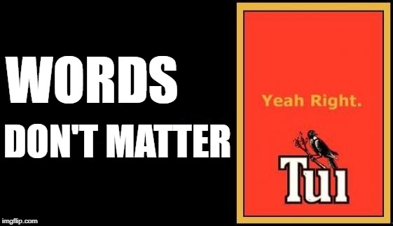 Tui |  WORDS; DON'T MATTER | image tagged in tui | made w/ Imgflip meme maker