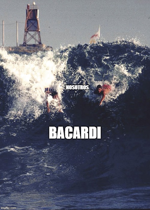 BACARDI; NOSOTROS | image tagged in bacardi wave | made w/ Imgflip meme maker