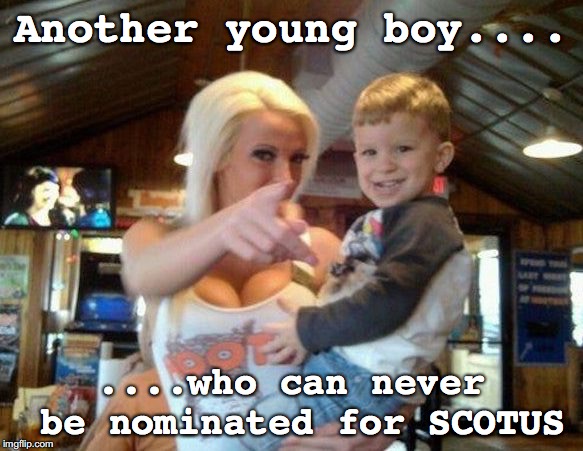 Boy at Hooters | Another young boy.... ....who can never be nominated for SCOTUS | image tagged in scotus | made w/ Imgflip meme maker