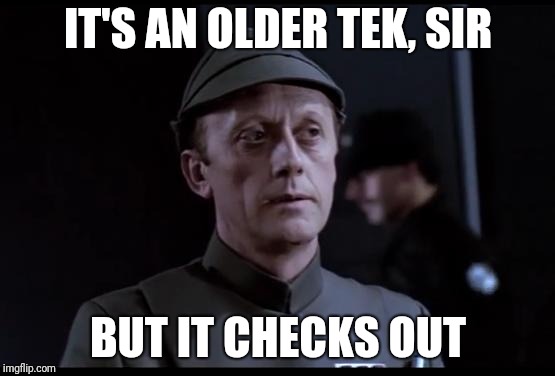 Older but it checks out | IT'S AN OLDER TEK, SIR; BUT IT CHECKS OUT | image tagged in older but it checks out | made w/ Imgflip meme maker