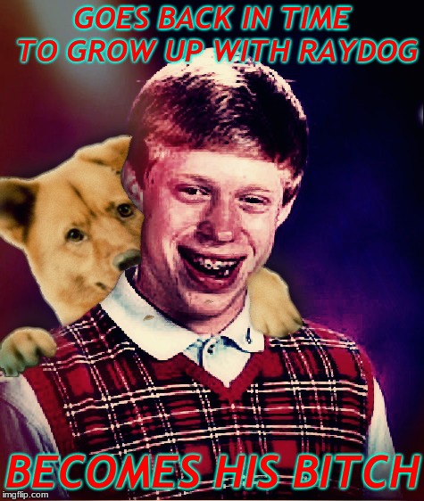 GOES BACK IN TIME TO GROW UP WITH RAYDOG BECOMES HIS B**CH | made w/ Imgflip meme maker