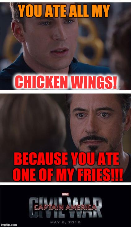Marvel Civil War 1 Meme | YOU ATE ALL MY; CHICKEN WINGS! BECAUSE YOU ATE ONE OF MY FRIES!!! | image tagged in memes,marvel civil war 1 | made w/ Imgflip meme maker