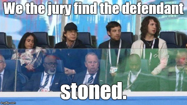 Mick Jaeger | We the jury find the defendant stoned. | image tagged in mick jaeger | made w/ Imgflip meme maker