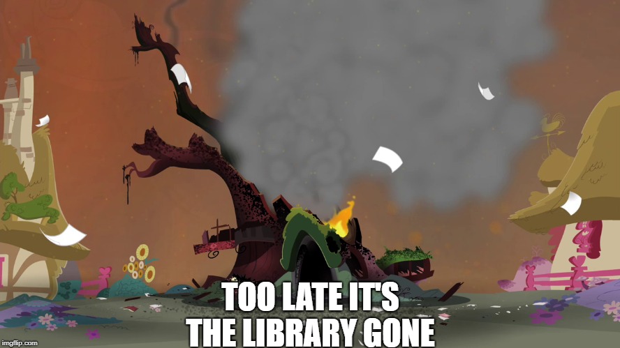 TOO LATE IT'S THE LIBRARY GONE | made w/ Imgflip meme maker
