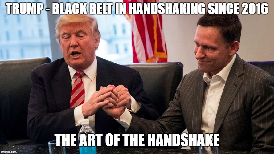 TRUMP - BLACK BELT IN HANDSHAKING SINCE 2016; THE ART OF THE HANDSHAKE | image tagged in president trump,you dont want no part of this,strongman,respect | made w/ Imgflip meme maker