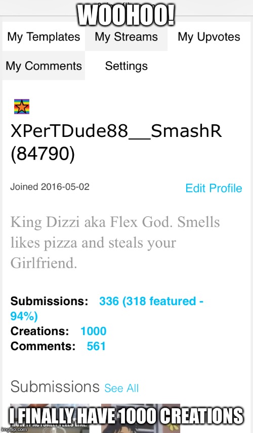 WOOHOO! I FINALLY HAVE 1000 CREATIONS | image tagged in memes,imgflip,creation,1000 | made w/ Imgflip meme maker