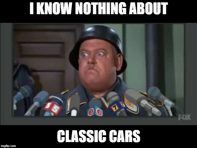 I know Nothing  | I KNOW NOTHING ABOUT; CLASSIC CARS | image tagged in i know nothing | made w/ Imgflip meme maker