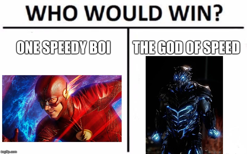 Who Would Win? Meme | ONE SPEEDY BOI; THE GOD OF SPEED | image tagged in memes,who would win | made w/ Imgflip meme maker