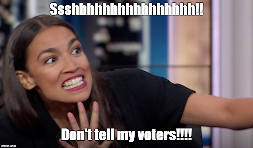 occasio-cortez | Ssshhhhhhhhhhhhhhhh!! Don't tell my voters!!!! | image tagged in occasio-cortez | made w/ Imgflip meme maker