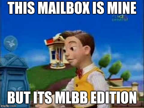 stingy | THIS MAILBOX IS MINE; BUT ITS MLBB EDITION | image tagged in stingy | made w/ Imgflip meme maker