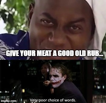 Very poor choice of words.  | GIVE YOUR MEAT A GOOD OLD RUB... | image tagged in memes,funny,ainsley,dank memes,joker | made w/ Imgflip meme maker