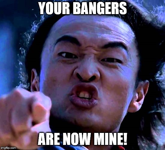 Shang 'Em & Bang 'Em | YOUR BANGERS; ARE NOW MINE! | image tagged in doof doof,techno,dj,mortal kombat,bangers | made w/ Imgflip meme maker