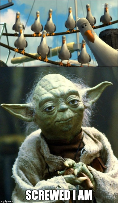 That is Why You Fail | SCREWED I AM | image tagged in master yoda | made w/ Imgflip meme maker