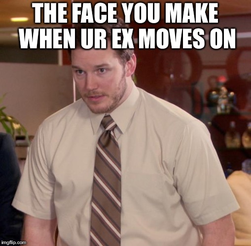 Afraid To Ask Andy | THE FACE YOU MAKE WHEN UR EX MOVES ON | image tagged in memes,afraid to ask andy | made w/ Imgflip meme maker