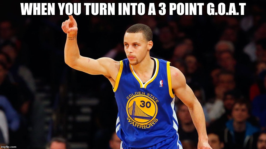 stephen curry | WHEN YOU TURN INTO A 3 POINT G.O.A.T | image tagged in stephen curry | made w/ Imgflip meme maker