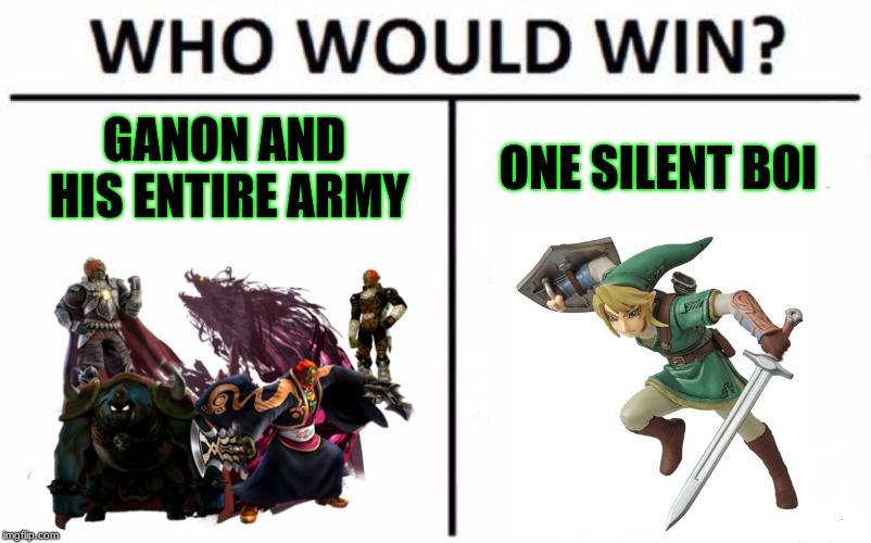 Who Would Win? | GANON AND HIS ENTIRE ARMY; ONE SILENT BOI | image tagged in memes,who would win | made w/ Imgflip meme maker