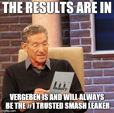the words say the title... | THE RESULTS ARE IN; VERGEBEN IS AND WILL ALWAYS BE THE #1 TRUSTED SMASH LEAKER | image tagged in memes,super smash bros,maury lie detector | made w/ Imgflip meme maker