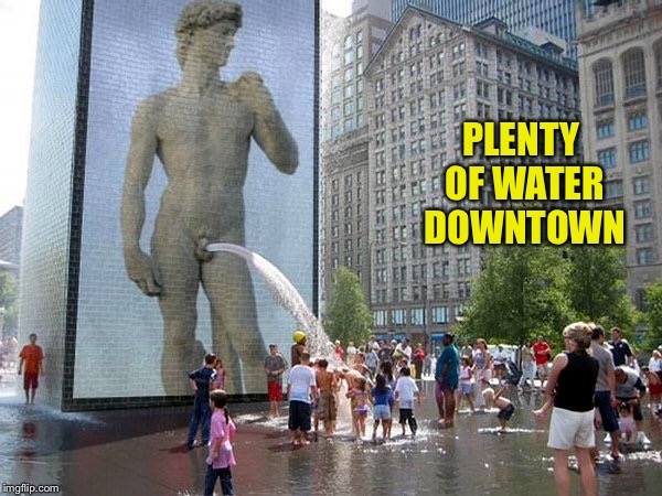 PLENTY OF WATER DOWNTOWN | made w/ Imgflip meme maker