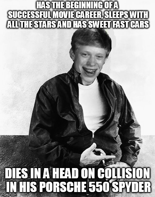 HAS THE BEGINNING OF A SUCCESSFUL MOVIE CAREER, SLEEPS WITH ALL THE STARS AND HAS SWEET FAST CARS DIES IN A HEAD ON COLLISION IN HIS PORSCHE | made w/ Imgflip meme maker