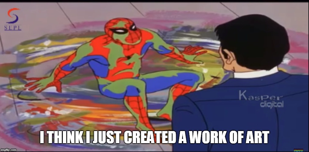 Spiderman meme-I think I just created a work of art  | I THINK I JUST CREATED A WORK OF ART | image tagged in spiderman,meme,art | made w/ Imgflip meme maker