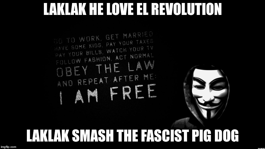 Revolution | LAKLAK HE LOVE EL REVOLUTION; LAKLAK SMASH THE FASCIST PIG DOG | image tagged in revolution | made w/ Imgflip meme maker